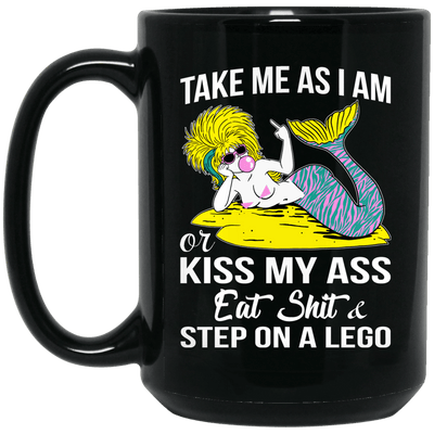 Mermaid Mug Take Me As I Am Or Kiss My Ass Eat Shit Step On A Lego Cup