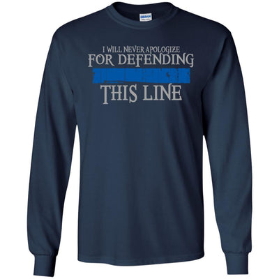 I Will Never Apologize For Defending This Thin Blue Line Cop Tee Shirt