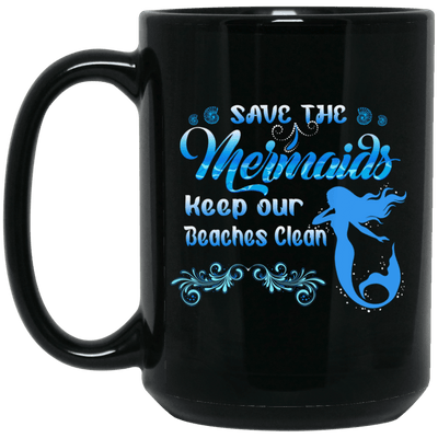 Mermaid Mug Save The Mermaids Keep Our Beaches Clean Coffee Cup