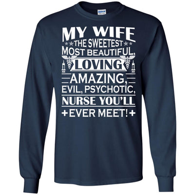 My Wife Is The Sweetest Most Beautiful Psychotic Nurse Funny T-Shirt