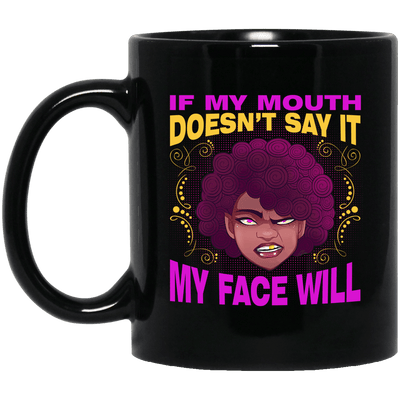 BigProStore If My Mouth Doesn't Say It My Face Will Mug African Queen Coffee Cup BM11OZ 11 oz. Black Mug / Black / One Size Coffee Mug