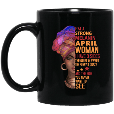 I Am A Strong Melanin April Woman I Have 3 Sides Coffee Mug