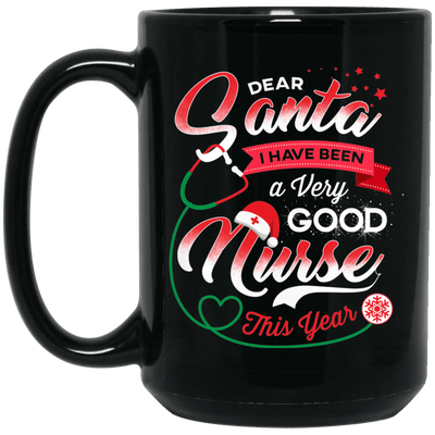 BigProStore Nurse Mug Dear Santa I Have Been A Very Good Nurse This Year Gifts BM15OZ 15 oz. Black Mug / Black / One Size Coffee Mug
