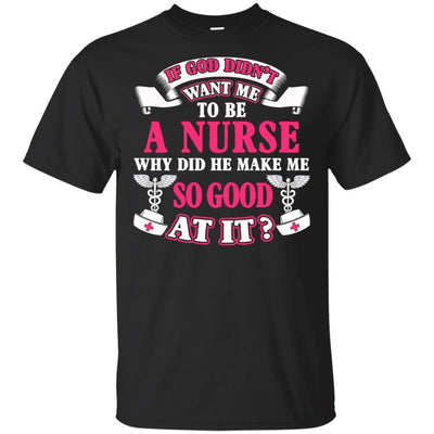 If God Didn't Want Me To Be A Nurse Funny Nursing Quote T-Shirt Design