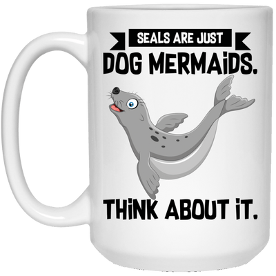 Seals Are Just Dog Mermaids Think About It Mermaid Mug Cool Girls Gift
