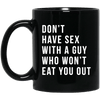 BigProStore Don't Have Sex With A Guy Who Won't Eat You Out Mug Melanin Girl Cup BM11OZ 11 oz. Black Mug / Black / One Size Coffee Mug