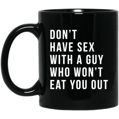 BigProStore Don't Have Sex With A Guy Who Won't Eat You Out Mug Melanin Girl Cup BM11OZ 11 oz. Black Mug / Black / One Size Coffee Mug