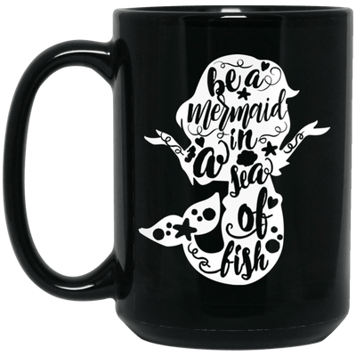 Mermaid Coffee Mug Be A Mermaid In A Sea Of Fish Cool Gift For Girls