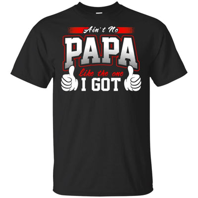 BigProStore Ain't No Papa Like The One I Got T-Shirt Cool Father's Day Gift Idea G200 Gildan Ultra Cotton T-Shirt / Black / S T-shirt