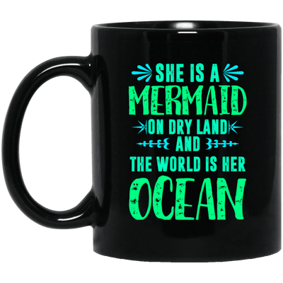 Mermaid Mug She Is A Mermaid On Dry Land And The World Is Her Ocean
