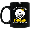 BigProStore I'm A Drop The F-Bomb Kind Of Mom Mug African American Cup Gift Idea BM11OZ 11 oz. Black Mug / Black / One Size Coffee Mug