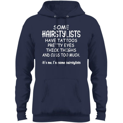 BigProStore Some Hairstylists Have Tattoos Pretty Eyes Thick Thighs Shirt PC78H Port & Co. Core Fleece Pullover Hoodie / Navy / S T-shirt