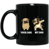 BigProStore Pug Mug Funny Your Dog My Dog Dabbing Pug Gifts For Puggy Lover BM11OZ 11 oz. Black Mug / Black / One Size Coffee Mug