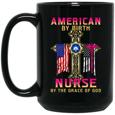 BigProStore Nurse Mug American By Birth Nurse By The Grace Of God Nursing Gifts BM15OZ 15 oz. Black Mug / Black / One Size Coffee Mug