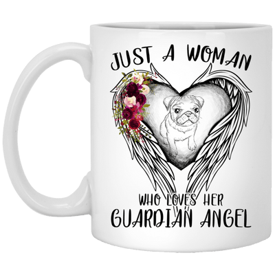 BigProStore Pug Mug Just A Woman Who Loves Her Guardian Angel Pugs Coffee Cup XP8434 11 oz. White Mug / White / One Size Coffee Mug