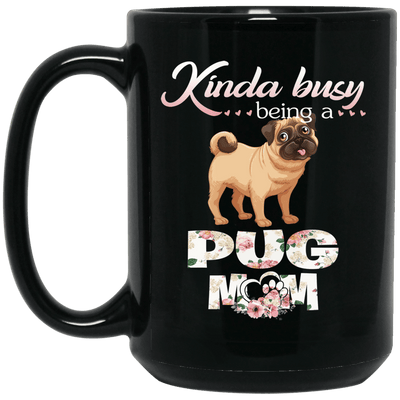 BigProStore Pug Mug Kinda Busy Being A Pug Mom Cool Pug Gifts For Women Love Puggy BM15OZ 15 oz. Black Mug / Black / One Size Coffee Mug