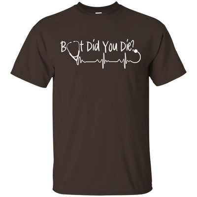 But Did You Die Nurse Heartbeat Funny Saying T-Shirt Nursing Fashion
