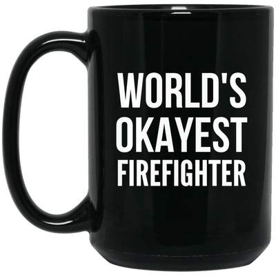 BigProStore World's Okayest Firefighter Mug Firefighter Proud Firefighter Coffee Mug Gifts BM15OZ 15 oz. Black Mug / Black / One Size Coffee Mug