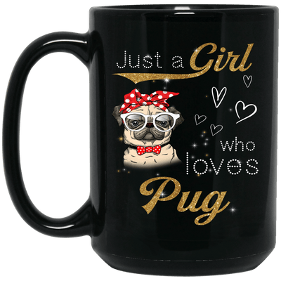 BigProStore Pug Mug Just A Girl Who Loves Pug Gifts For Women Love Puggy Puppies BM15OZ 15 oz. Black Mug / Black / One Size Coffee Mug