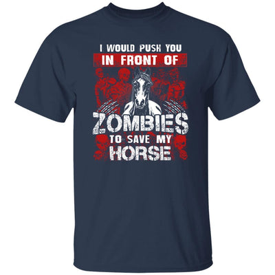 BigProStore Horse Lover Shirt I Would Push You In Front Of Zombies To Save My Horse Shirt Navy / S T-Shirts