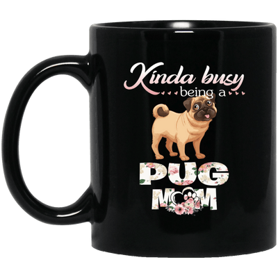 BigProStore Pug Mug Kinda Busy Being A Pug Mom Cool Pug Gifts For Women Love Puggy BM11OZ 11 oz. Black Mug / Black / One Size Coffee Mug