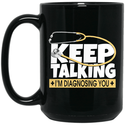 Keep Talking I'm Diagnosing You Funny Nurses Mug Nursing Students Gift