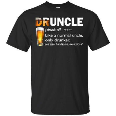 Druncle T-Shirt Like A Normal Uncle Only Drunker Funny Beer Shirts