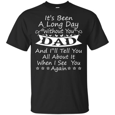 It's Been A Long Day Without You Dad T-Shirt Great Father's Day Gift