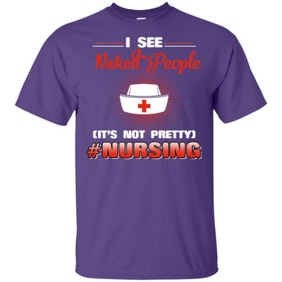 I See Naked People It's Not Pretty Nurse T-Shirt Funny Nursing Saying