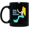 Idk Idc Idgaf Funny Mermaid Coffee Mug Cool Gift For Girls Women