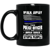 BigProStore Police Mug Walk Away This Police Officer Has Anger Issues Coffee Cup BM11OZ 11 oz. Black Mug / Black / One Size Coffee Mug