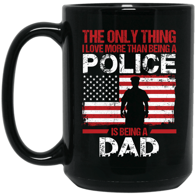 BigProStore Police Mug Only Thing I Love More Than Being A Police Is Being A Dad BM15OZ 15 oz. Black Mug / Black / One Size Coffee Mug