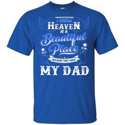 BigProStore I Know Heaven Is A Beautiful Place Because They Have My Dad T-Shirt G200 Gildan Ultra Cotton T-Shirt / Royal / S T-shirt