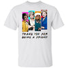 BigProStore Thank You For Being A Friend Women T-Shirt N1 White / M T-Shirts