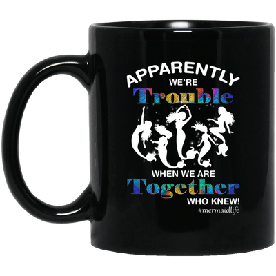 Mermaid Mug Apparently We'Re Trouble When We'Re Together Funny Cup