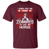 BigProStore Horse Lover Shirt I Would Push You In Front Of Zombies To Save My Horse Shirt Maroon / S T-Shirts