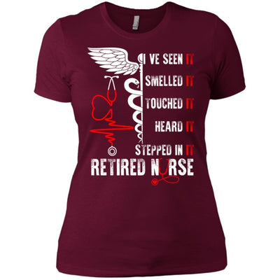 I've Seen It Smelled Touched Heart It Stepped It Retired Nurse T-Shirt