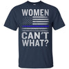 Women Can't What Police Officer T-Shirt Military Thin Blue Line Shirt