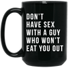 BigProStore Don't Have Sex With A Guy Who Won't Eat You Out Mug Melanin Girl Cup BM15OZ 15 oz. Black Mug / Black / One Size Coffee Mug