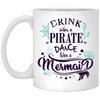 Mermaid Mug Drink Like A Pirate Dance Like A Mermaid Coffee Cup