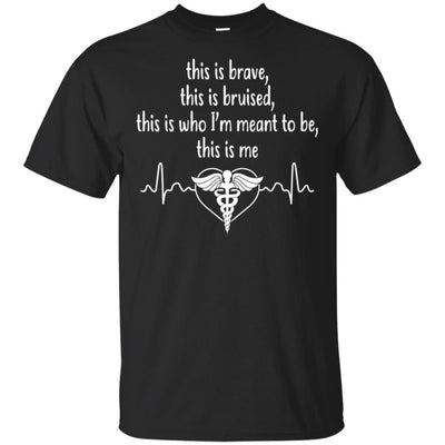 This Is Brave Bruised Who I'm Meant To Be Nurse Funny Nursing T-Shirt