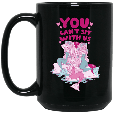Mermaid Coffee Mug You Can't Sit With Us Funny Gift For Girls