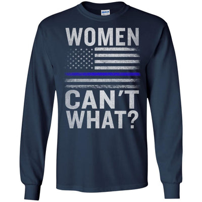 Women Can't What Police Officer T-Shirt Military Thin Blue Line Shirt