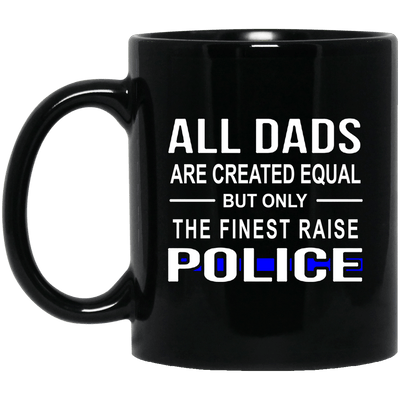 BigProStore Police Mug All Dads Are Created Equal But Only The Finest Raise Police BM11OZ 11 oz. Black Mug / Black / One Size Coffee Mug