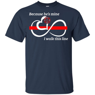 Firefighter Wife T-Shirt Because He's Mine I Walk This Thin Red Line