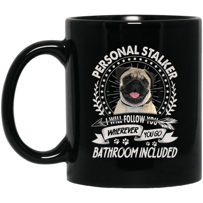 BigProStore Pug Mug Personal Stalker I Will Follow You Wherever You Go Pug Gifts BM11OZ 11 oz. Black Mug / Black / One Size Coffee Mug