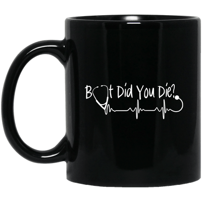 BigProStore Nurse Mug But Did You Die Stethoscope Heartbeat Cool Nursing Gifts BM11OZ 11 oz. Black Mug / Black / One Size Coffee Mug
