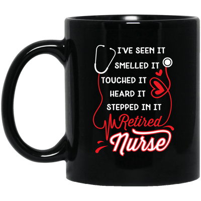 BigProStore Nurse Mug I've Seen Smelled Touched Heard It Retires Nurse Gifts BM11OZ 11 oz. Black Mug / Black / One Size Coffee Mug