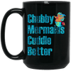 Funny Mermaid Mug Chubby Mermaid Cuddle Better Cool Women Gift Ideas