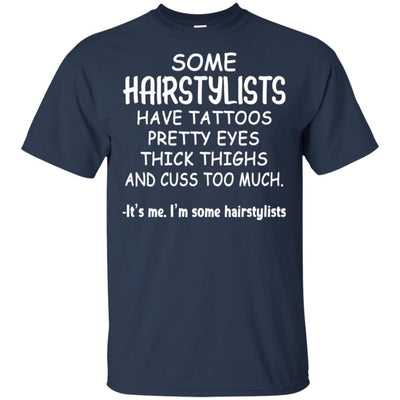 BigProStore Some Hairstylists Have Tattoos Pretty Eyes Thick Thighs Shirt G200 Gildan Ultra Cotton T-Shirt / Navy / S T-shirt
